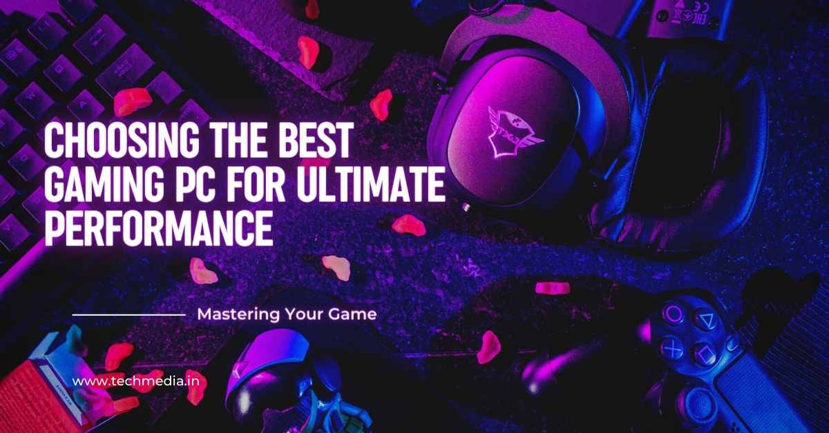 Mastering Your Game: Choosing the Best Gaming PC for Ultimate Performance
